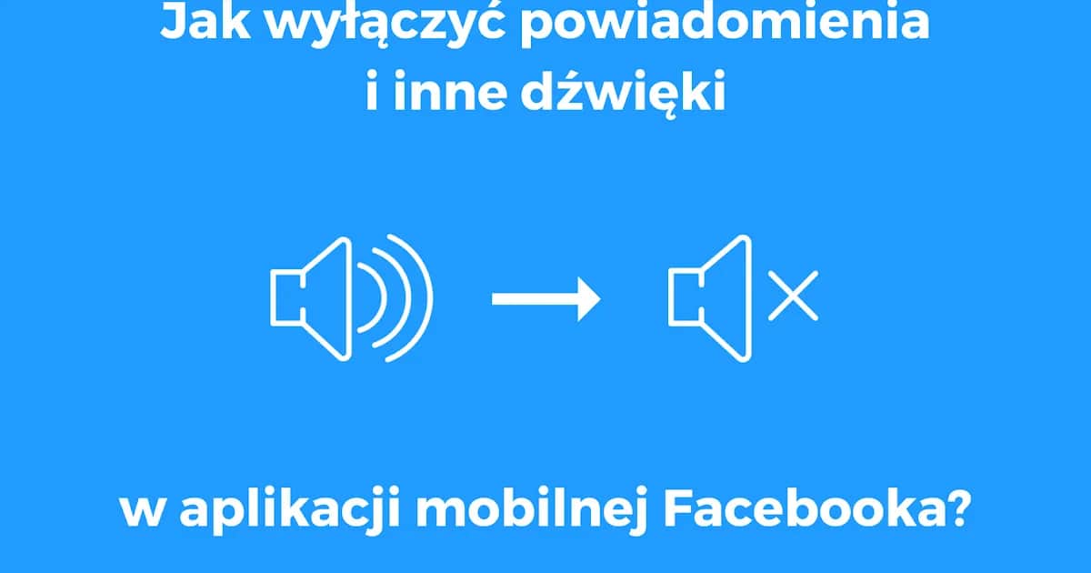 Jak wyłączyć dźwięk w Facebooku? Szybki poradnik krok po kroku